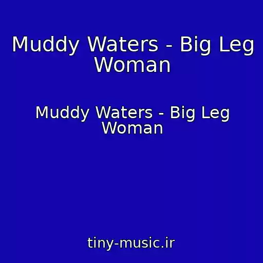 کاور آهنگ Muddy Waters - Big Leg Woman از Muddy Waters - Big Leg Woman