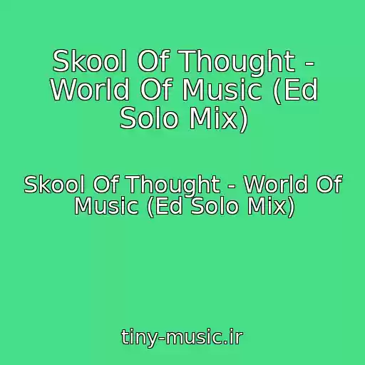 کاور آهنگ Skool Of Thought - World Of Music (Ed Solo Mix) از Skool Of Thought - World Of Music (Ed Solo Mix)