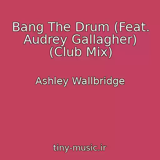 کاور آهنگ Bang The Drum (Feat. Audrey Gallagher) (Club Mix) از Ashley Wallbridge