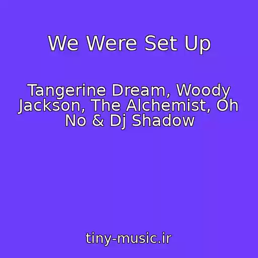 کاور آهنگ We Were Set Up از Tangerine Dream, Woody Jackson, The Alchemist, Oh No & Dj Shadow