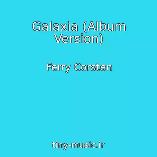 کاور آهنگ Galaxia (Album Version) از Ferry Corsten