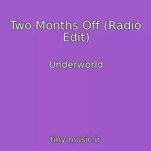 کاور آهنگ Two Months Off (Radio Edit) از Underworld