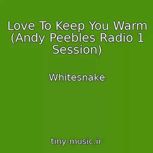 کاور آهنگ Love To Keep You Warm (Andy Peebles Radio 1 Session) از Whitesnake