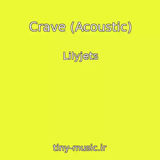 کاور آهنگ Crave (Acoustic) از Lilyjets