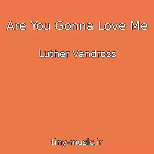 کاور آهنگ Are You Gonna Love Me از Luther Vandross