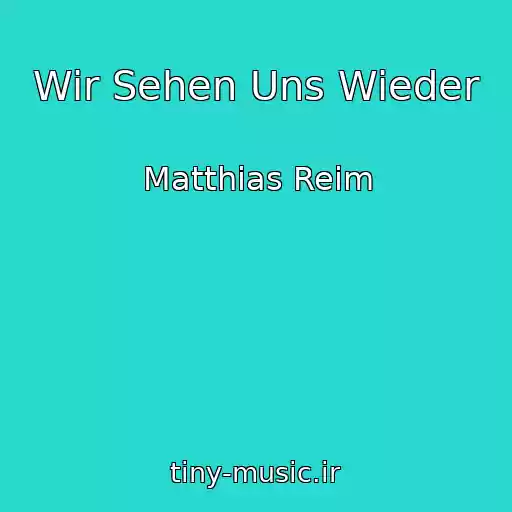 کاور آهنگ Wir Sehen Uns Wieder از Matthias Reim