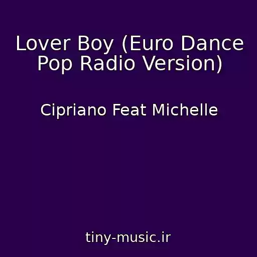 کاور آهنگ Lover Boy (Euro Dance Pop Radio Version) از Cipriano Feat Michelle