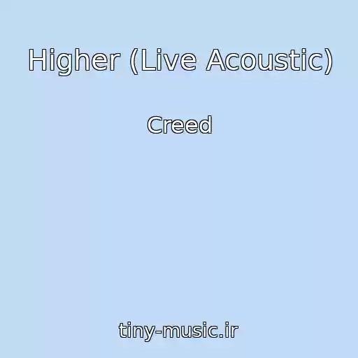 کاور آهنگ Higher (Live Acoustic) از Creed
