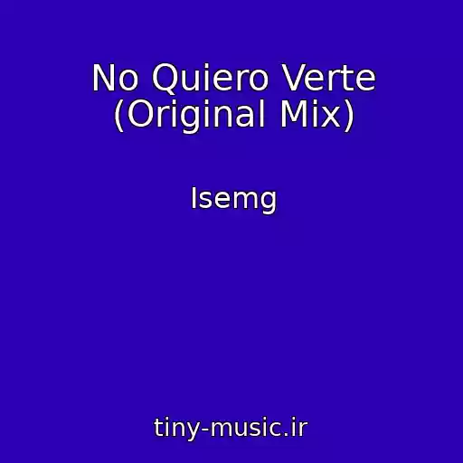 کاور آهنگ No Quiero Verte (Original Mix) از Isemg