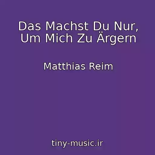 کاور آهنگ Das Machst Du Nur, Um Mich Zu Ärgern از Matthias Reim