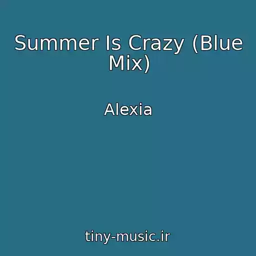 کاور آهنگ Summer Is Crazy (Blue Mix) از Alexia
