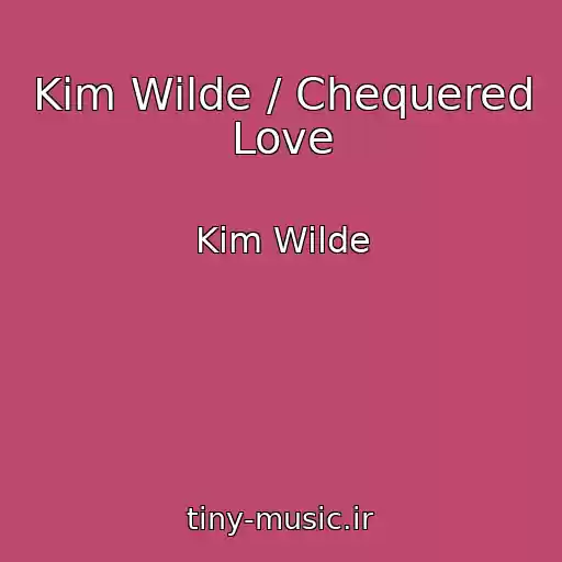 کاور آهنگ Kim Wilde / Chequered Love از Kim Wilde