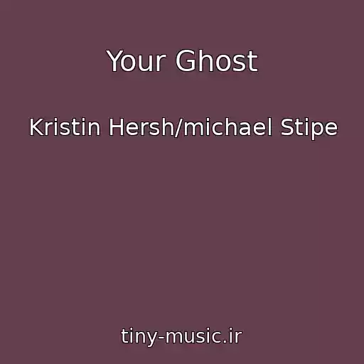 کاور آهنگ Your Ghost از Kristin Hersh/michael Stipe