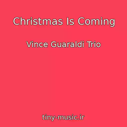 کاور آهنگ Christmas Is Coming از Vince Guaraldi Trio