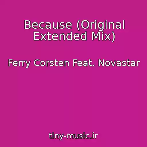 کاور آهنگ Because (Original Extended Mix) از Ferry Corsten Feat. Novastar