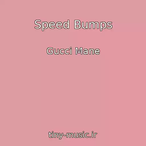 کاور آهنگ Speed Bumps از Gucci Mane