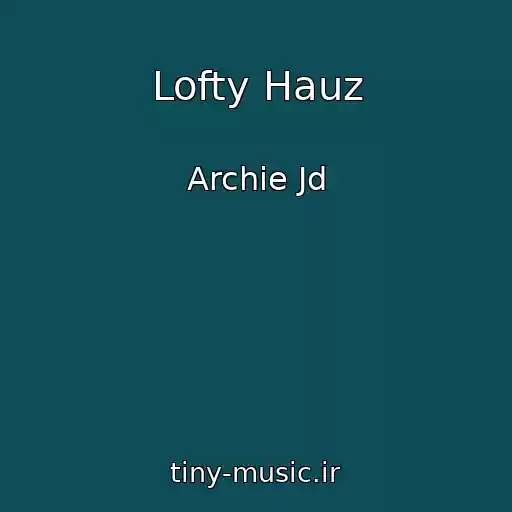 کاور آهنگ Lofty Hauz از Archie Jd