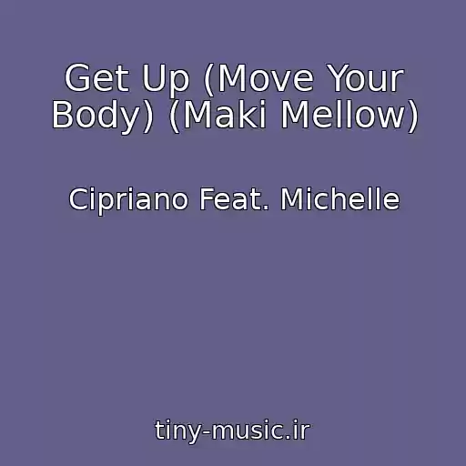 کاور آهنگ Get Up (Move Your Body) (Maki Mellow) از Cipriano Feat. Michelle