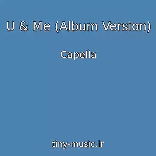 کاور آهنگ U & Me (Album Version) از Capella