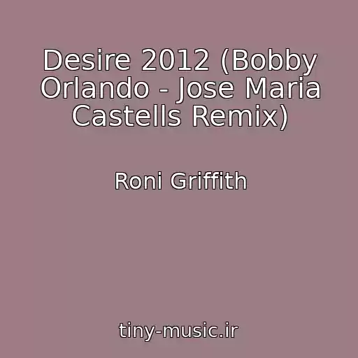 کاور آهنگ Desire 2012 (Bobby Orlando - Jose Maria Castells Remix) از Roni Griffith