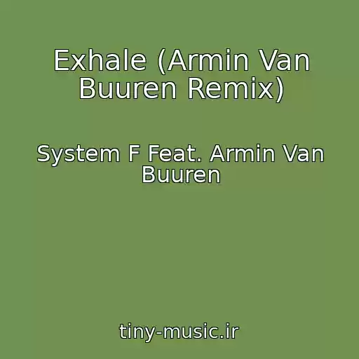 کاور آهنگ Exhale (Armin Van Buuren Remix) از System F Feat. Armin Van Buuren