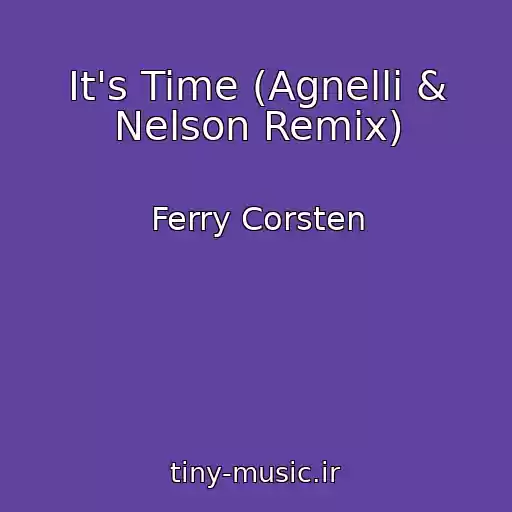 کاور آهنگ It's Time (Agnelli & Nelson Remix) از Ferry Corsten