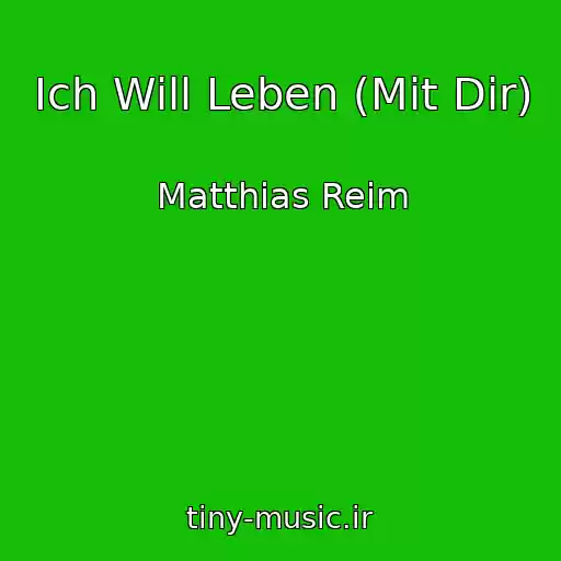 کاور آهنگ Ich Will Leben (Mit Dir) از Matthias Reim