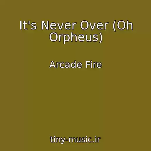 کاور آهنگ It's Never Over (Oh Orpheus) از Arcade Fire