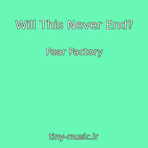 کاور آهنگ Will This Never End? از Fear Factory