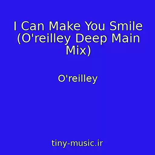 کاور آهنگ I Can Make You Smile (O'reilley Deep Main Mix) از O'reilley