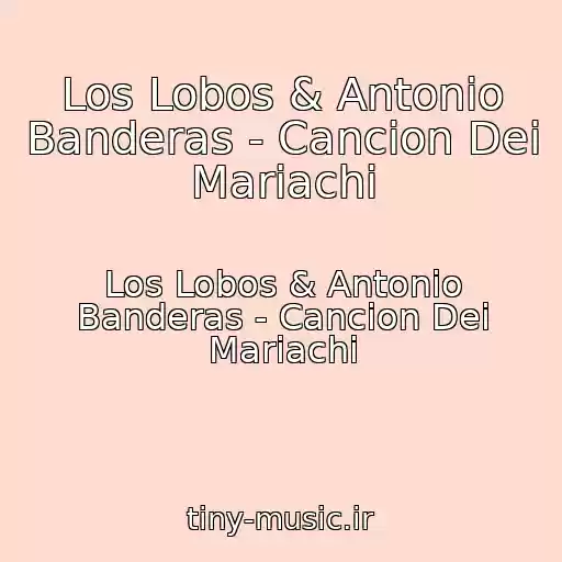 کاور آهنگ Los Lobos & Antonio Banderas - Cancion Dei Mariachi از Los Lobos & Antonio Banderas - Cancion Dei Mariachi