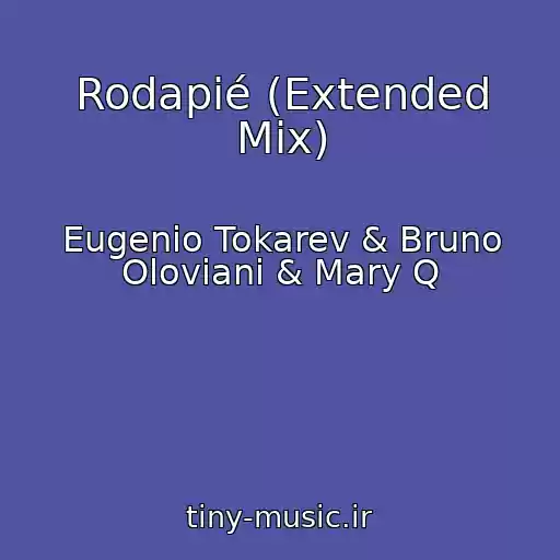 کاور آهنگ Rodapié (Extended Mix) از Eugenio Tokarev & Bruno Oloviani & Mary Q