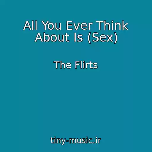 کاور آهنگ All You Ever Think About Is (Sex) از The Flirts
