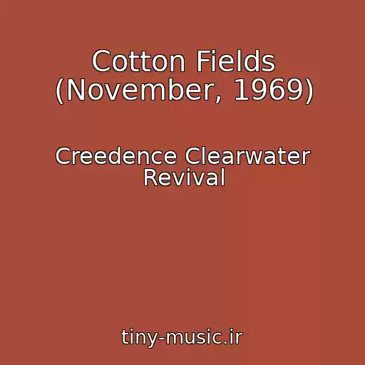 کاور آهنگ Cotton Fields (November, 1969) از Creedence Clearwater Revival