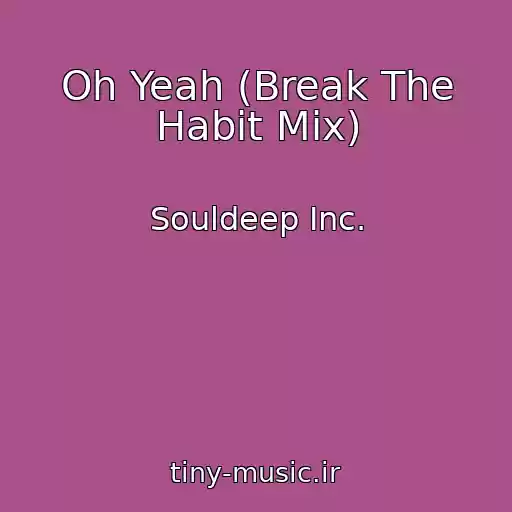 کاور آهنگ Oh Yeah (Break The Habit Mix) از Souldeep Inc.
