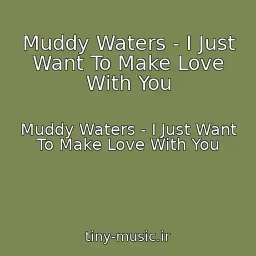 کاور آهنگ Muddy Waters - I Just Want To Make Love With You از Muddy Waters - I Just Want To Make Love With You