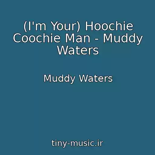 کاور آهنگ (I'm Your) Hoochie Coochie Man - Muddy Waters از Muddy Waters