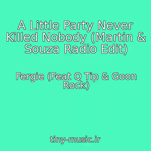 کاور آهنگ A Little Party Never Killed Nobody (Martin & Souza Radio Edit) از Fergie (Feat Q Tip & Goon Rock)