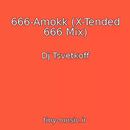 کاور آهنگ 666-Amokk (X-Tended 666 Mix) از Dj Tsvetkoff