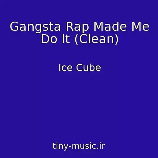 کاور آهنگ Gangsta Rap Made Me Do It (Clean) از Ice Cube