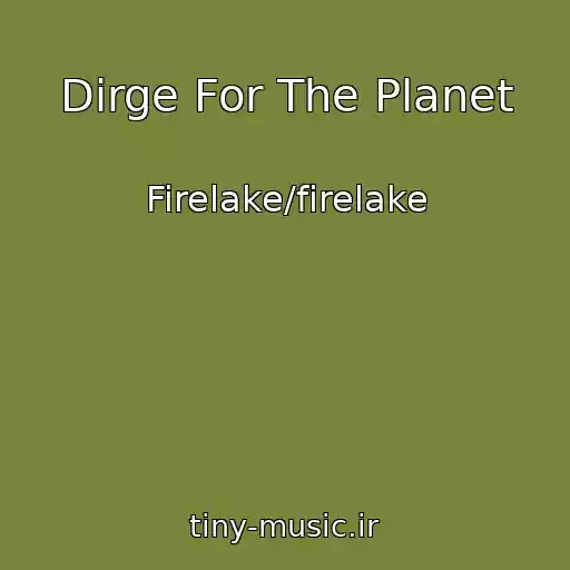 کاور آهنگ Dirge For The Planet از Firelake/firelake