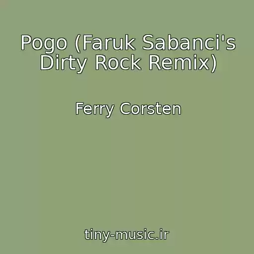 کاور آهنگ Pogo (Faruk Sabanci's Dirty Rock Remix) از Ferry Corsten