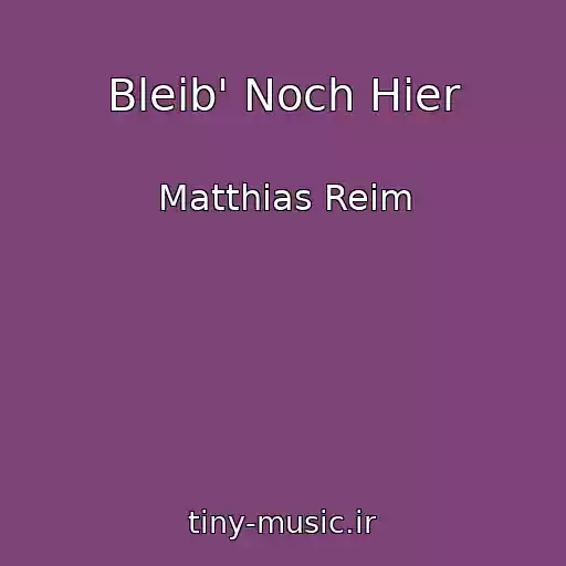 کاور آهنگ Bleib' Noch Hier از Matthias Reim