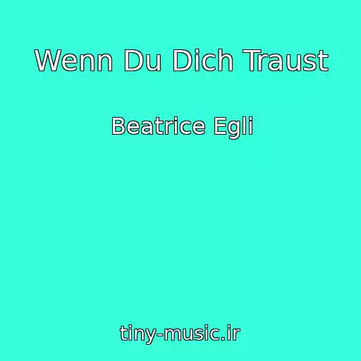 کاور آهنگ Wenn Du Dich Traust از Beatrice Egli