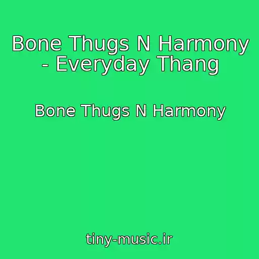 کاور آهنگ Bone Thugs N Harmony - Everyday Thang از Bone Thugs N Harmony