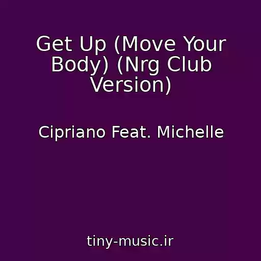کاور آهنگ Get Up (Move Your Body) (Nrg Club Version) از Cipriano Feat. Michelle