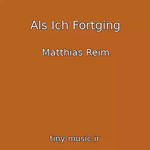کاور آهنگ Als Ich Fortging از Matthias Reim