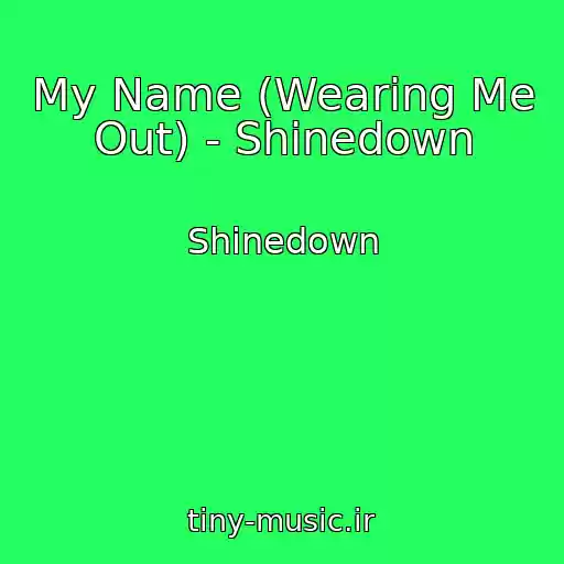 کاور آهنگ My Name (Wearing Me Out) - Shinedown از Shinedown