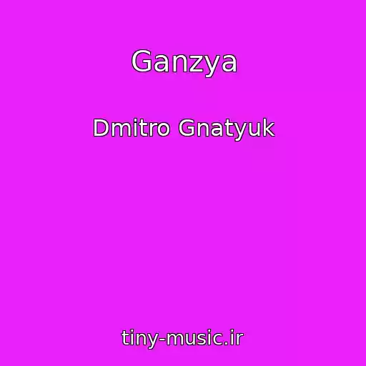 کاور آهنگ Ganzya از Dmitro Gnatyuk