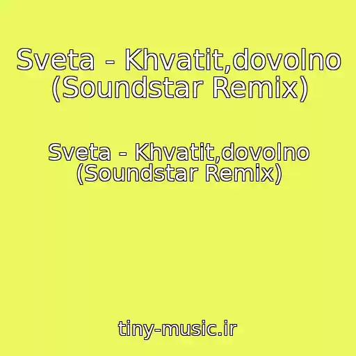 کاور آهنگ Sveta - Khvatit,dovolno (Soundstar Remix) از Sveta - Khvatit,dovolno (Soundstar Remix)